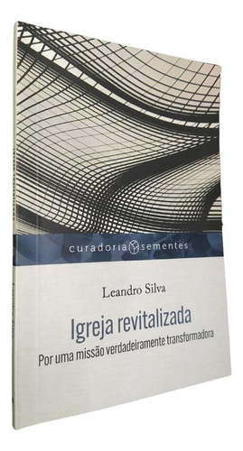 Igreja Revitalizada: Por Uma Missão Verdadeiramente Transformadora, De Leandro Silva. Editora Mundo Cristão, Capa Mole, Edição 1 Em Português, 2022