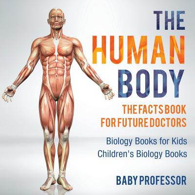 Libro The Human Body: The Facts Book For Future Doctors -...