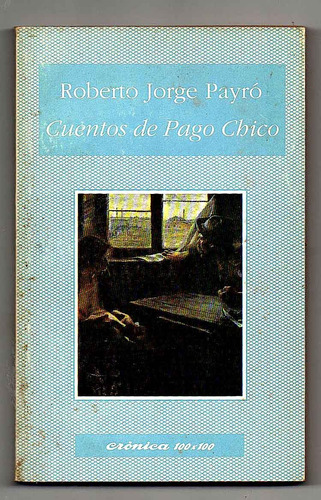 Cuentos De Pago Chico - Roberto Jorge Payró