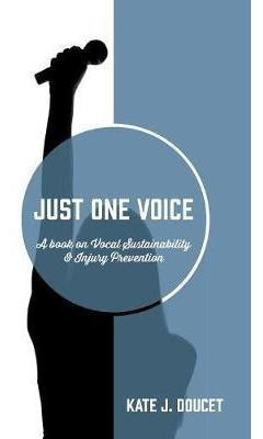 Just One Voice : A Book On Vocal Sustainability & Injury ...