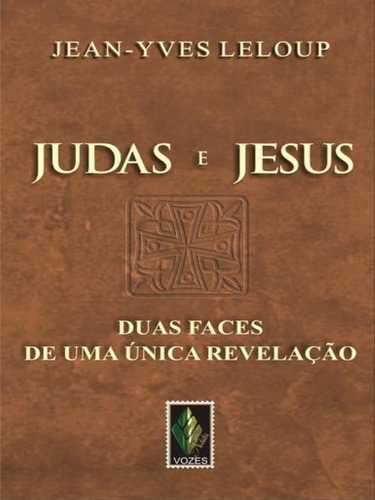 Judas E Jesus: Duas Faces De Uma Única Revelação, De Leloup, Jean-yves. Editora Vozes Nobilis, Capa Mole, Edição 1ª Edição - 2007 Em Português