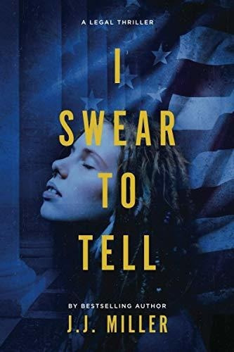 I Swear To Tell (cadence Elliott Legal Thriller..., de Miller, J.J.. Editorial Independently Published en inglés