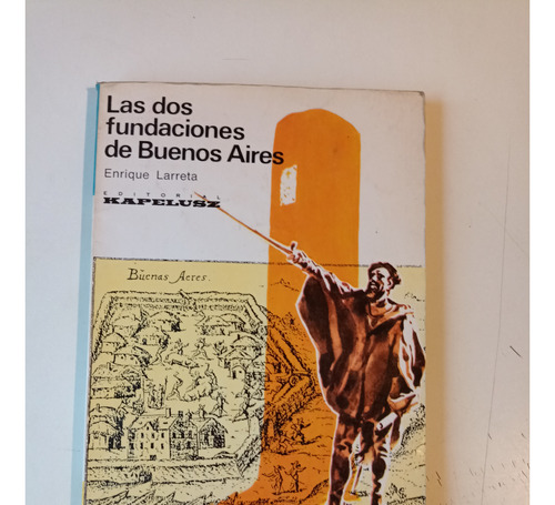 Las Dos Fundaciones De Buenos Aires Enrique Larreta