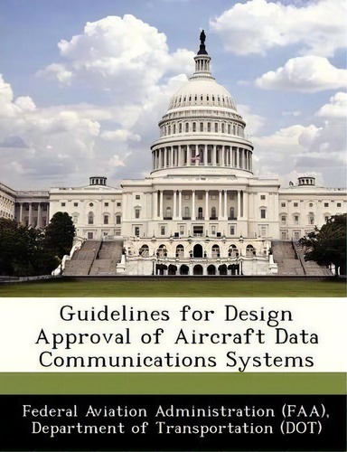 Guidelines For Design Approval Of Aircraft Data Communications Systems, De D Federal Aviation Administration (faa). Editorial Bibliogov, Tapa Blanda En Inglés