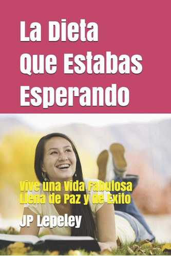 Libro: La Dieta Que Estabas Esperando: Vive Una Vida Fabulos