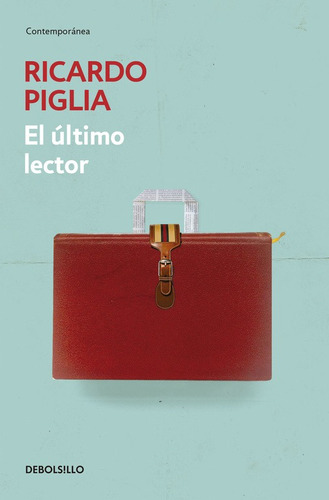 El último lector, de Piglia, Ricardo. Serie Ensayo Editorial Debolsillo, tapa blanda en español, 2015