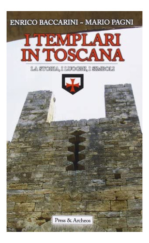 Libro: I Templari In Toscana: La Storia, I Luoghi, I Simboli