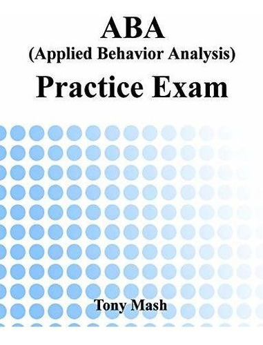 Examen De Practica De Aba (analisis De Comportamiento Aplica