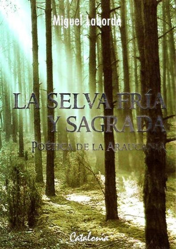 La Selva Fria Y Sagrada / Miguel Laborde