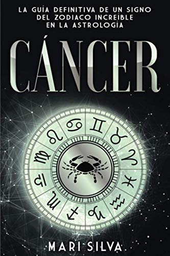 Cancer La Guia Definitiva De Un Signo Del Zodiaco Increible, De Silva, Mari. Editorial Independently Published, Tapa Blanda En Español, 2021