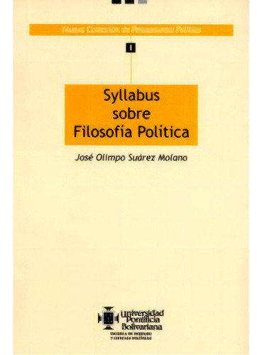 Syllabus Sobre Filosofía Política, De José Olimpo Suárez Molano. Serie 9586963480, Vol. 1. Editorial U. Pontificia Bolivariana, Tapa Blanda, Edición 2004 En Español, 2004