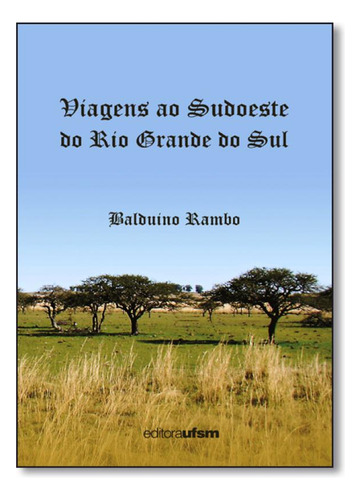 Viagens ao Sudoeste do Rio Grande do Sul, de Balduíno Rambo. Editorial UFSM, tapa mole en português