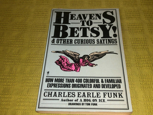 Heavens To Betsy! & Other Curious Sayings - Funk