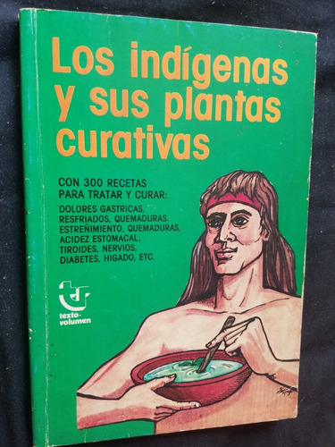 Los Indigenas Y Sus Plantas Curativas Con 300 Recetas 