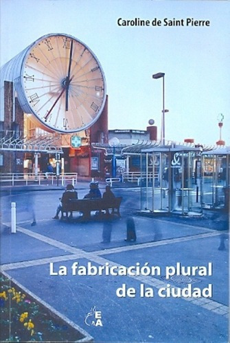 La Fabricación Plural De La Ciudad - De Saint Pierre, de de Saint Pierre, Caroline. Editorial Antropofagia en español