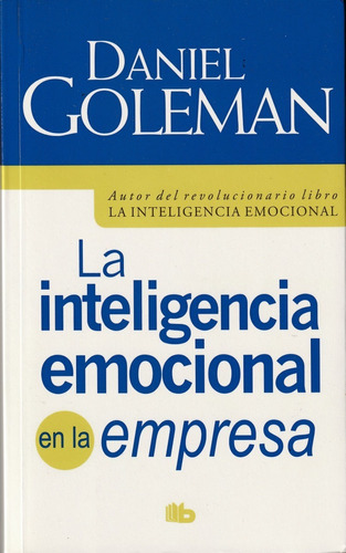 La Inteligencia Emocional En La Empresa. Daniel Goleman