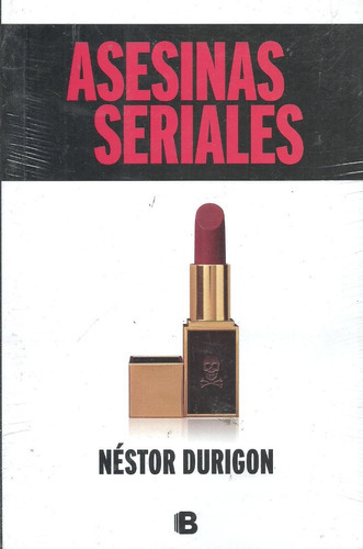 Asesinas Seriales, De Néstor Durigón. Editorial B, Tapa Blanda En Español, 2015