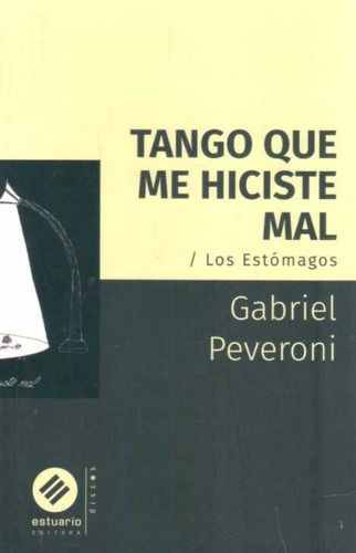 Tango Que Me Hiciste Mal / Los Estómagos - Gabriel Peveroni