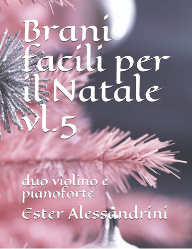 Libro: Brani Facili Per Il Natale Vl.5: Duo Violino E Pianof