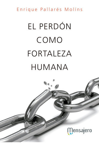 El perdÃÂ³n como fortaleza humana, de PALLARES MOLINS, ENRIQUE. Editorial Mensajero., tapa blanda en español