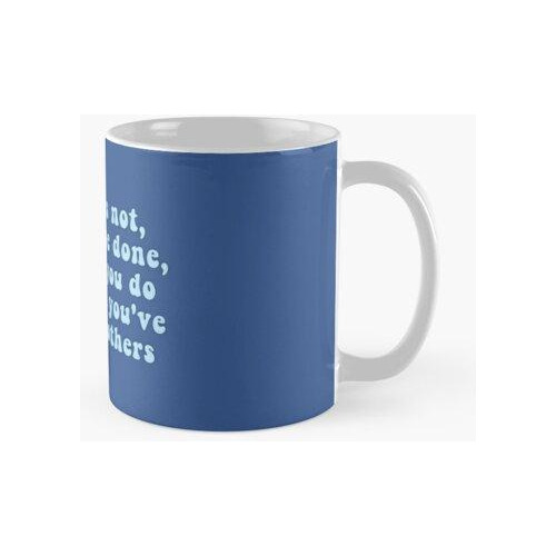 Taza No Importa Lo Que Hayas Hecho, Sino Lo Que Hagas Con Lo