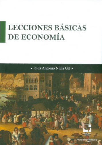 Lecciones Basicas De Economia, De Nivia Gil, Jesús Antonio. Editorial Universidad Del Valle, Tapa Blanda, Edición 1 En Español, 2017