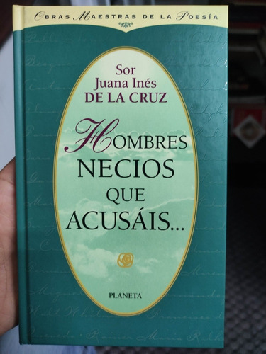 Hombres Necios Que Acusais Sor Juana Inés De La Cruz Poesia