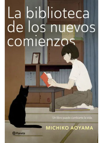 La Biblioteca De Los Nuevos Comienzos: Un Libro Puede Cambiarte La Vida, De Michiko Aoyama., Vol. 1.0. Editorial Planeta, Tapa Blanda, Edición 1 En Español, 2023