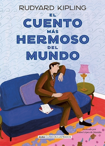 El Cuento Mas Hermoso Del Mundo - Clasicos Ilustrados, de Kipling, Rudyard. Editorial EDIT.ALMA, tapa dura en español, 2023
