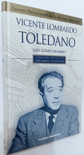 Vicente Lombardo Toledano Luis Gómez Romero 