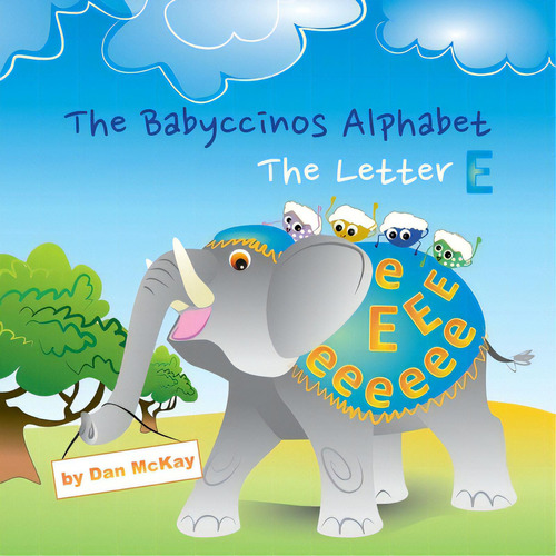 The Babyccinos Alphabet The Letter E, De Mckay, Dan. Editorial Academic Engagement Network, Tapa Blanda En Inglés