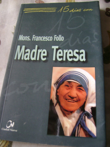 15 Dias Con Madre Teresa. Mons, Francesco Follo. Nuevo!