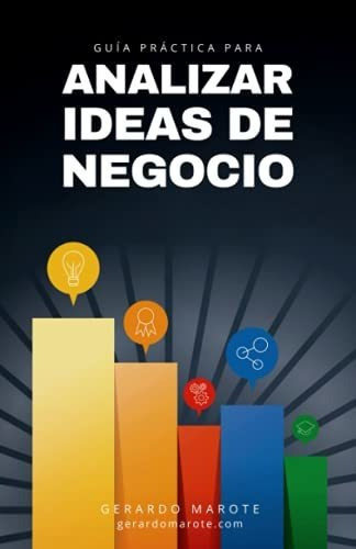 Guia Practica Para Analizar Ideas De Negocio Descubre Los 2, de Marote, Gera. Editorial Independently Published, tapa blanda en español, 2019