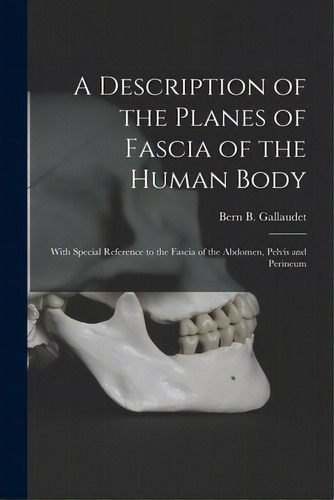 A Description Of The Planes Of Fascia Of The Human Body: With Special Reference To The Fascia Of ..., De Gallaudet, Bern B. (bern Budd) 1860-. Editorial Hassell Street Pr, Tapa Blanda En Inglés