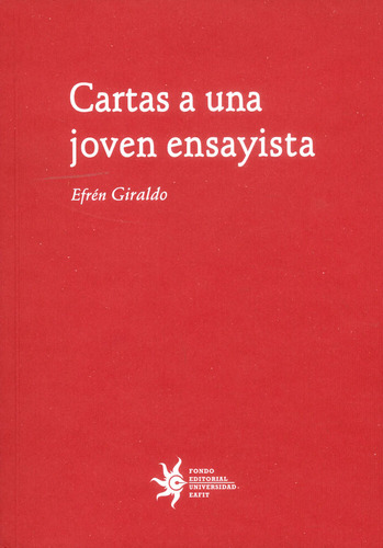 Cartas A Una Joven Ensayista, De Efrén Giraldo. Editorial U. Eafit, Tapa Blanda, Edición 2017 En Español