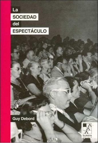 La Sociedad Del Espectaculo - Guy Debord - La  Marca