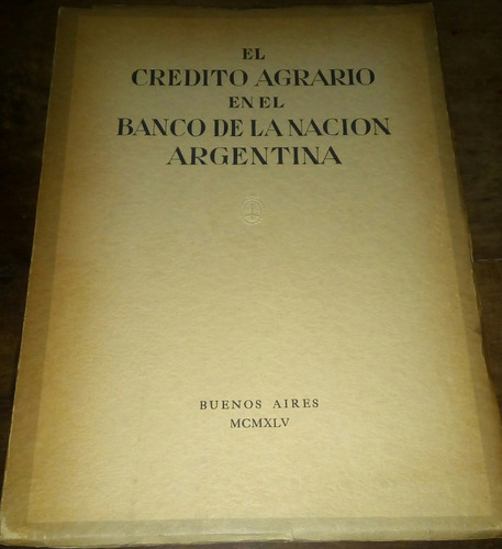 El Crédito Agrario En El Banco De La Nación Argentina 1945