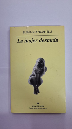 La Mujer Desnuda-elena Stancanelli-ed:anagrama- Lib Merlin
