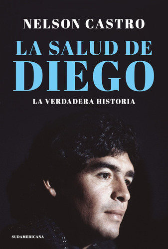 Salud De Diego, La - La Verdadera Historia - Castro, Nelson