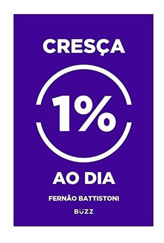 Cresça 1% Ao Dia Livro Fernão Battistoni 