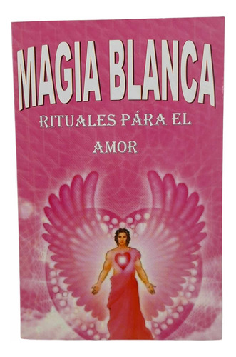 Libro Rituales Para El Amor Hechizos Con Magia Blanca 