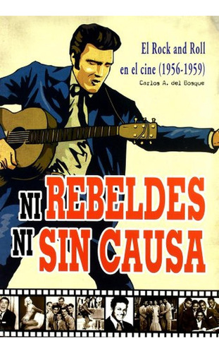 Ni Rebeldes Ni Sin Causa - El Rock'n'roll En El Cine (1956-1959), De Bosque, Carlos A. Del. Editorial Quarentena Ediciones, Tapa Pasta Blanda En Español, 2011