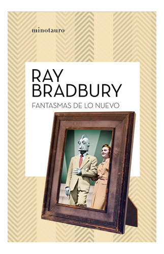 Fantasmas De Lo Nuevo, De Bradbury, Ray. Editorial Minotauro, Tapa Blanda, Edición 1 En Español, 2021