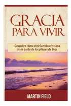 Comprar Libro: Gracia Para Vivir: Descubre Cómo Vivir La Vida Y Ser