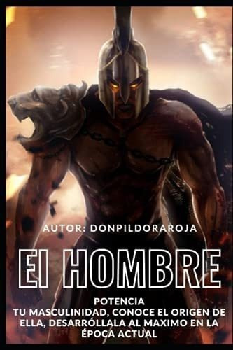 Libro: El Hombre: Potencia Tu Masculinidad, Conoce Origen&..