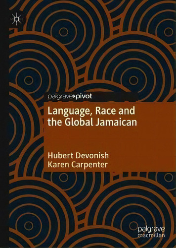 Language, Race And The Global Jamaican, De Hubert Devonish., Vol. 1. Editorial Springer Nature Switzerland Ag, Tapa Dura En Inglés