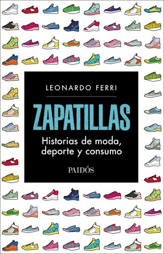 Zapatillas: Historias De Moda, Deporte Y Consumo - Ferri