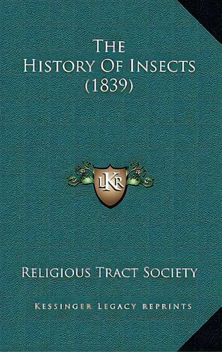 The History Of Insects (1839), De Religious Tract Society. Editorial Kessinger Pub Llc, Tapa Blanda En Inglés
