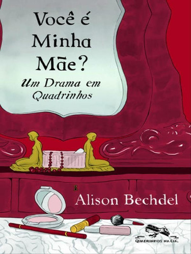 Você é minha mãe?, de Bechdel, Alison. Editora QUADRINHOS  CIA., capa mole, edição 1ª edição - 2013 em português