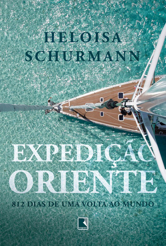 Expedição Oriente: 812 dias de uma volta ao mundo, de Schürmann, Heloisa. Editora Record Ltda., capa mole em português, 2019